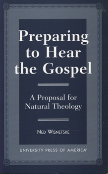Hardcover Preparing to Hear the Gospel: A Proposal for Natural Theology Book