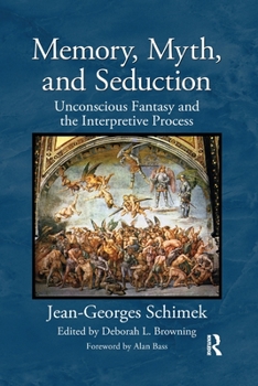 Paperback Memory, Myth, and Seduction: Unconscious Fantasy and the Interpretive Process Book