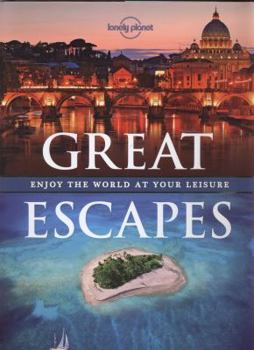 Great Escapes: Experience the World at Your Leisure