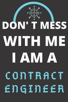 DON'T MESS WITH ME I AM A CONTRACT ENGINEER: Perfect Gift For A CONTRACT ENGINEER (100 Pages, Blank Lined Notebook, 6 x 9) (Cool Notebooks) Paperback
