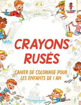 Paperback Crayons Rusés: Cahier de Coloriage Pour les Enfants de 1 An [French] Book