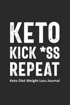 Keto Kick *ss Repeat Keto Diet Weight Loss Journal: Daily Food Journal Funny Keto Gift Design (6 x 9" Notebook)