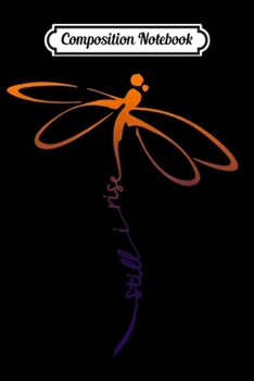 Composition Notebook: Still I Rise Dragonfly - Motivation Women  Journal/Notebook Blank Lined Ruled 6x9 100 Pages