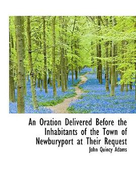 Paperback An Oration Delivered Before the Inhabitants of the Town of Newburyport at Their Request [Large Print] Book
