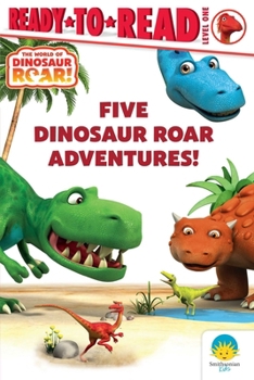 Five Dinosaur Roar Adventures!: Dinosaur Friends!; Squeak Seeks!; Fun Day with Bash!; Dinosaur Snores!; Good Morning, Dinosaurs!