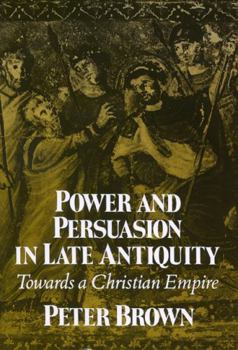 Paperback Power & Persuasion Late Antiquity: Towards A Christian Empire Book