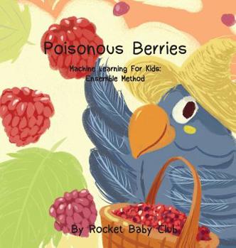 Hardcover Poisonous Berries: Machine Learning For Kids: Ensemble Method Book