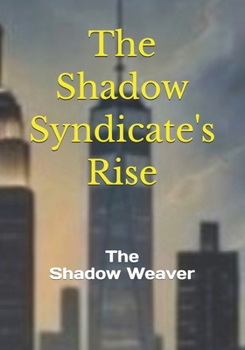 The Shadow Syndicate's Rise: The Shadow Weaver