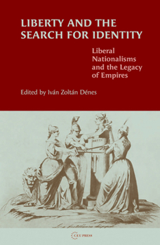 Liberty and the Search for Identity : Liberal Nationalisms and the Legacy of Empires
