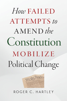 Paperback How Failed Attempts to Amend the Constitution Mobilize Political Change Book