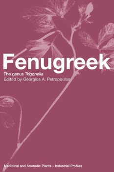 Fenugreek: The Genus Trigonella (Medicinal and Aromatic Plants--Industrial Profiles) - Book  of the Medicinal and Aromatic Plants