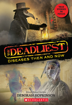 The Deadliest Diseases Then and Now (The Deadliest #1, Scholastic Focus) - Book #1 of the Deadliest