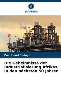 Die Geheimnisse der Industrialisierung Afrikas in den nächsten 50 Jahren