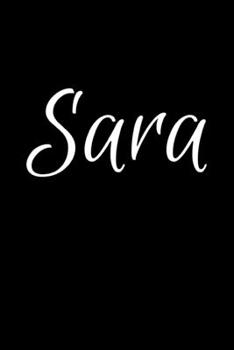 Sara: Notebook Journal for Women or Girl with the name Sara - Beautiful Elegant Bold & Personalized Gift - Perfect for Leaving Coworker Boss Teacher ... or Graduation - 6x9 Diary or A5 Notepad.