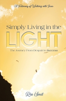 Paperback Simply Living in the LIGHT: The Journey From Despair to Success Book