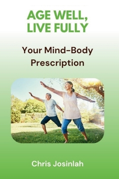 Age Well, Live Fully: Your Mind-Body Prescription