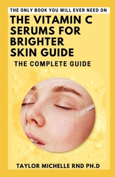 The Vitamin C Serums for Brighter Skin Guide: The Complete Guide