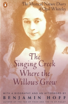 Paperback The Singing Creek Where the Willows Grow: The Mystical Nature Diary of Opal Whiteley Book