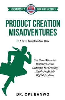 Product Creation Misadventures (Adventures of a Guru Wannabe)