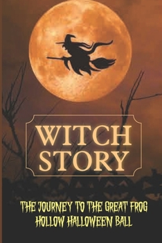 Witch Story: The Journey To The Great Frog Hollow Halloween Ball: Story Books To Read