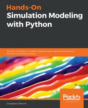 Paperback Hands-On Simulation Modeling with Python: Develop simulation models to get accurate results and enhance decision-making processes Book