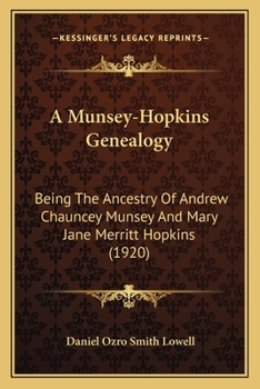 A Munsey-Hopkins Genealogy: Being the Ancestry of Andrew Chauncey Munsey and Mary Jane Merritt Hopkins, the Parents of Frank A. Munsey
