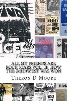 Paperback All My Friends Are Rock Stars Volume II: How the Midwest Was Won: Hard Rock / Metal / Punk scenes of Chicago, Freeport, Rockford Illinois & Madison, M Book