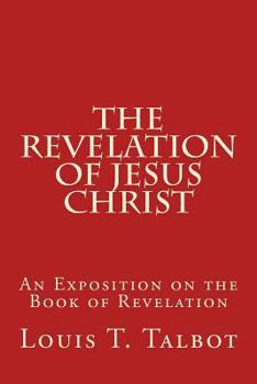 Paperback The Revelation of Jesus Christ: An Exposition on the Book of Revelation Book