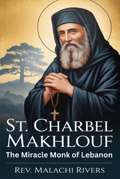 ST. CHARBEL MAKHLOUF: The Miracle Monk of Lebanon