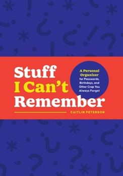 Paperback Stuff I Can't Remember: A Personal Organizer for Passwords, Birthdays, and Other Crap You Always Forget Book