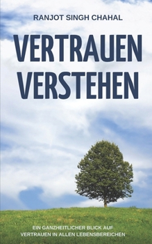 Vertrauen verstehen: Ein ganzheitlicher Blick auf Vertrauen in allen Lebensbereichen