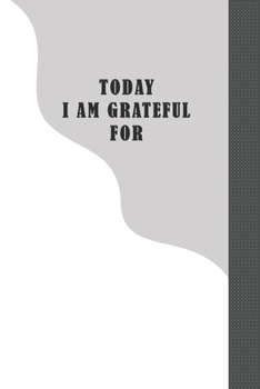 TODAY I AM GRATEFUL FOR: Gratitude Journal for Girls, Today I am grateful for, Good Dayk  Today I am grateful for nace dayk good life, gift for yourself, friends, and family, 6*9 110 page