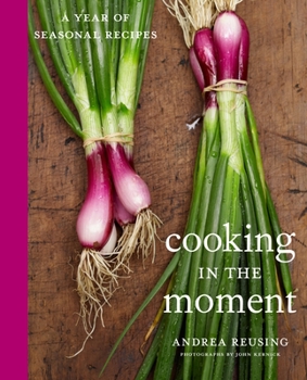 Hardcover Cooking in the Moment: A Year of Seasonal Recipes: A Cookbook Book