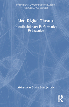 Hardcover Live Digital Theatre: Interdisciplinary Performative Pedagogies Book