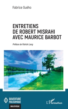 Entretiens de Robert Misrahi avec Maurice Barbot (Ouverture Philosophique) (French Edition)