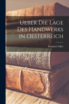 Ueber Die Lage Des Handwerks in Oesterreich