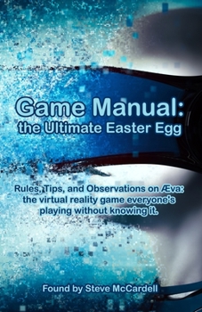 Paperback Game Manual: the Ultimate Easter Egg: Rules, Tips, and Observations on Aeva: the virtual reality game everyone's playing without knowing it. Book