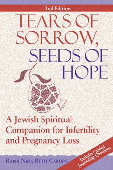 Hardcover Tears of Sorrow, Seed of Hope (2nd Edition): A Jewish Spiritual Companion for Infertility and Pregnancy Loss Book