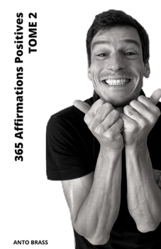 Paperback 365 Affirmations Positives - Tome 2: Affirmer c'est penser. Or penser c'est créer. A vous de jouer ! [French] Book