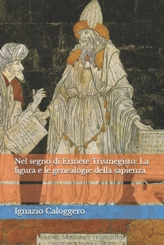 Nel segno di Ermete Trismegisto: La figura e le genealogie della sapienza (Biblioteca di Esoterismo Culturale)