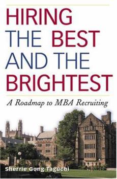 Hardcover Hiring the Best and the Brightest: A Roadmap to MBA Recruiting Book