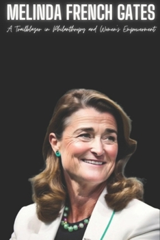 Melinda French Gates: A Trailblazer in Philanthropy and Women’s Empowerment