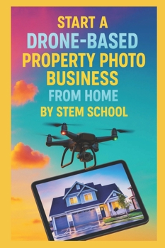 Start a Drone-Based Property Photo Business from Home: The Complete Beginner’s Guide to Capturing Aerial Views for Real Estate Agents & Property Developers
