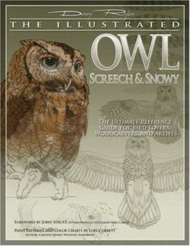 Paperback The Illustrated Owl: Screech & Snowy: The Ultimate Reference Guide for Bird Lovers, Woodcarvers, and Artists Book