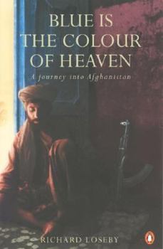 Paperback Blue is the Colour of Heaven: A Journey Through Afghanistan Book