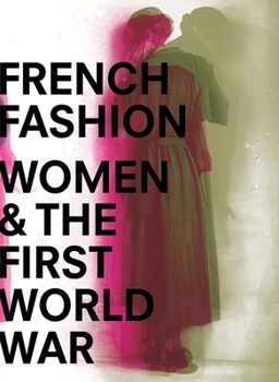 Hardcover French Fashion, Women, and the First World War Book