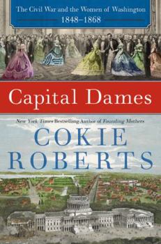 Hardcover Capital Dames: The Civil War and the Women of Washington, 1848-1868 Book