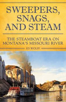 Paperback Sweeper, Snags, and Steam: The Steamboat Era on the Upper Missouri River Book