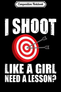 Composition Notebook: Womens Archery Archer Shoot Like a Girl Graphic gift Journal/Notebook Blank Lined Ruled 6x9 100 Pages