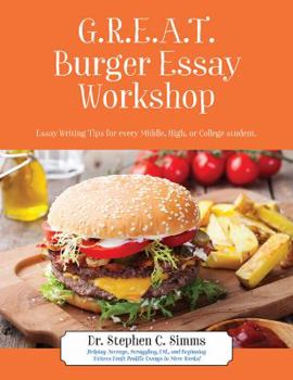 Paperback GREAT Burger Essay Workshop: Essay Writing Tips for Every Middle, High, or College Student Book